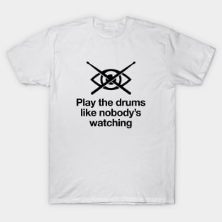 Drum like nobody's watching T-Shirt